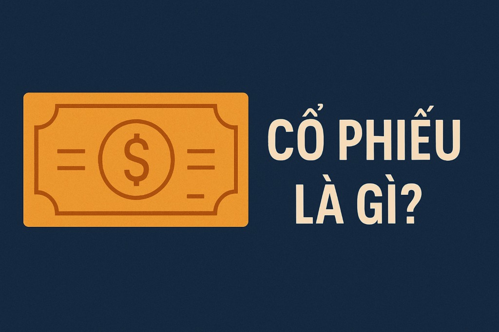 Cổ Phiếu Là Gì? Hướng Dẫn Đầu Tư Cổ Phiếu Cho Người Mới Bắt Đầu